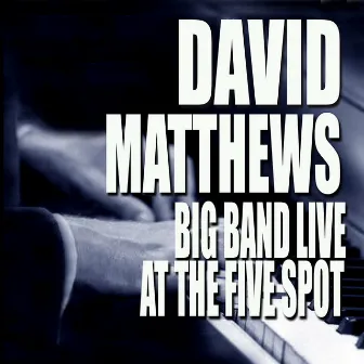 Big Band Live At The Five Spot (Live At The Five Spot Café / New York City, NY / 1975) by David Matthews