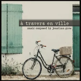 A Travers En Ville by Jonathan Grow