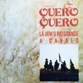 Lá Vem o Rio Grande a Cavalo by Grupo Quero Quero