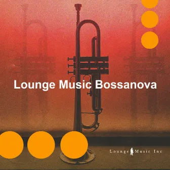 Lounge Music Bossanova by Lounge Music Inc