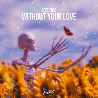 Without Your Love by Deepierro