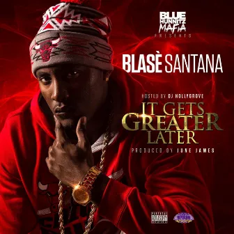 It Gets Greater Later by Blase' Santana