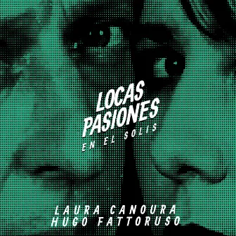 Locas Pasiones en el Solís (En Vivo) by Laura Canoura