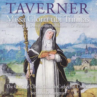 Taverner: Missa Gloria tibi Trinitas • Mater Christi • Dum transisset Sabbatum • O Wilhelme by John Taverner