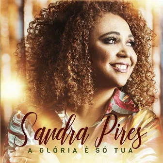 A Glória É Só Tua by Sandra Pires