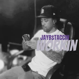 Workin by Jayb$taccin