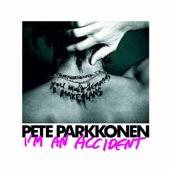 I'm An Accident by Pete Parkkonen