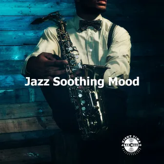 Jazz Soothing Mood by Night Time Jazz Moods