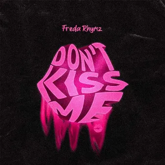 Don't Kiss Me (D.K.M.) by Freda Rhymz