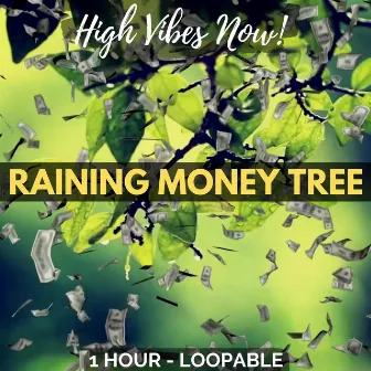 Raining Money Tree by High Vibes Now!