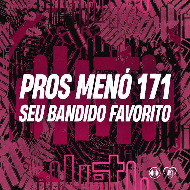 Pros Menó 171 - Seu Bandido Favorito