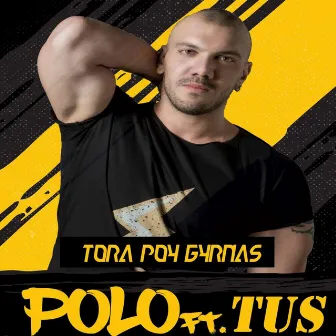 Tora Pou Gyrnas by Polo