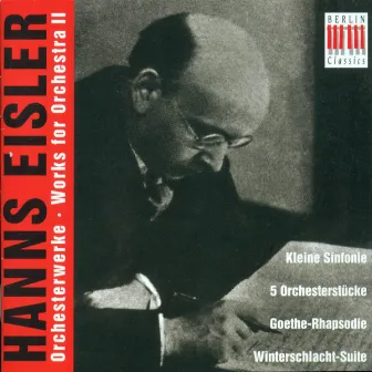 Hanns Eisler: Orchestral Music, Vol. 2 - Kleine Sinfonie / 5 Orchestral Pieces / Scherzo / Rhapsodie / Winterschlacht-Suite / Wilhelm Tell by Adolf Fritz Guhl