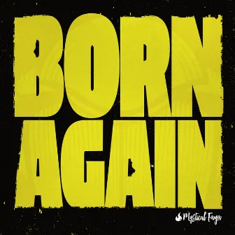 Born Again by Mystical Faya