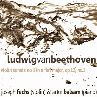 Beethoven: Violin Sonata No. 3 in E-Flat Major, Op. 12 No. 3 by Joseph Fuchs