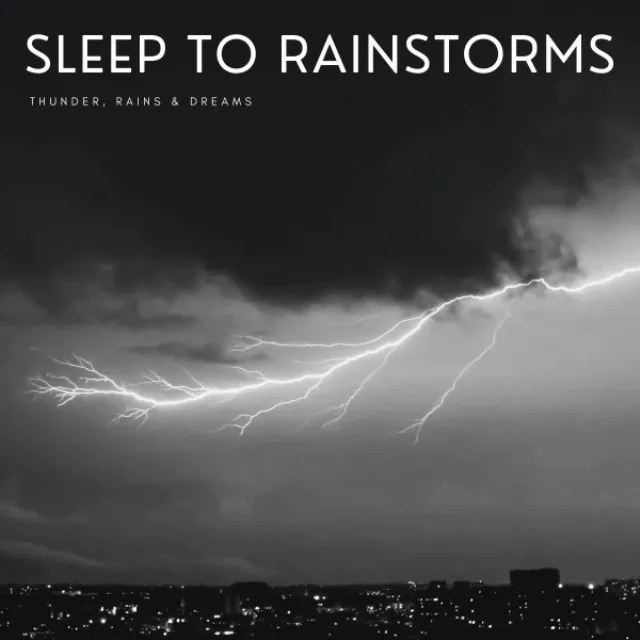 Sleep To Rainstorms: Thunder, Rains & Dreams