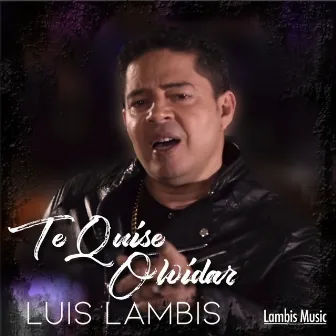 Te Quise Olvidar by Luis Lambis