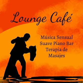 Lounge Café - Música Sensual Suave Piano Bar Terapia de Masajes con Sonidos Lounge Chill Jazz Relajantes by Unknown Artist