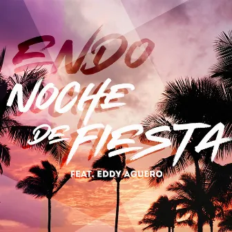 Noche De Fiesta (feat. Eddy Aguero) by Endo