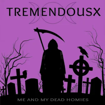 Me & My Dead Homies by Tremendousx