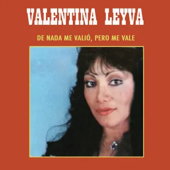 De Nada Me Valio Pero Me Vale by Valentina Leyva