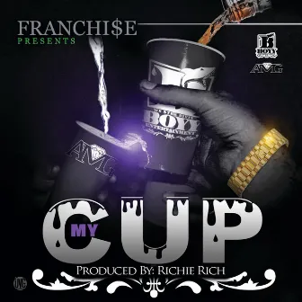 My Cup by Franchi$e