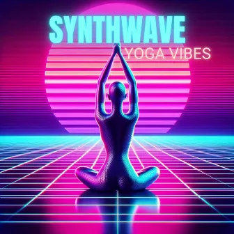 Synthwave Yoga Vibes by Digital Chill