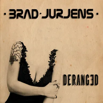 Deranged by Brad Jurjens