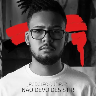 Não Devo Desistir by Rodolfo Queiroz