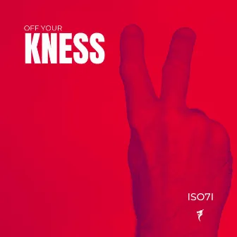 Off Your Kness by Iso7I