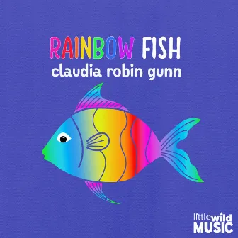 Rainbow Fish by Claudia Robin Gunn