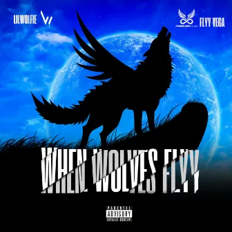 When Wolves Flyy by Flyy Vega