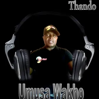 Umusa Wakho by Thando Thandolwakhe