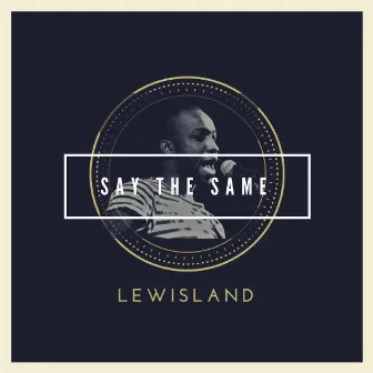 Say the Same by Lewisland