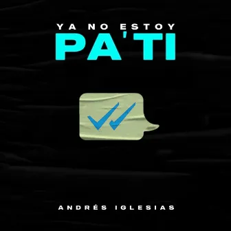 Ya no estoy pa ti by Andrés Iglesias