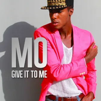 Give It to Me by MO