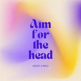 Aim For The Head by Dichy