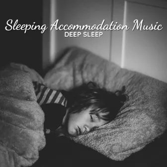 Deep Sleep: Sleeping Accommodation Music by Sleep Therapist