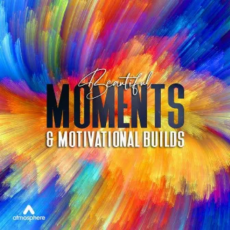 Beautiful Moments & Motivational Builds by Andrew Michael Britton