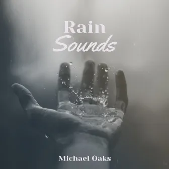 Rain Sounds by Michael Oaks