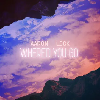 Where'd You Go by Aaron Lock