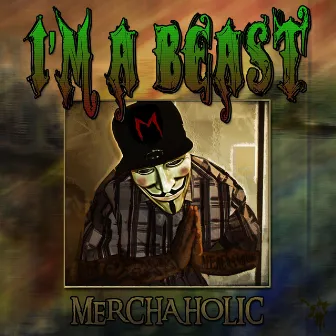 I'm a Beast by Merchaholic