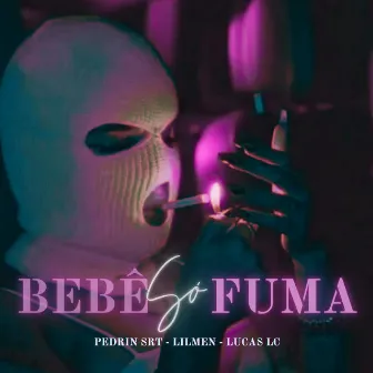 Bebe Só Fuma by LilMen