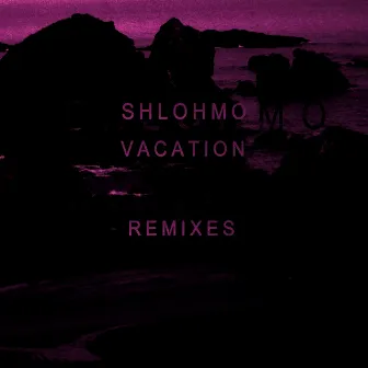 Vacation - EP (Remixes) by Shlohmo