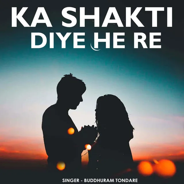 Ka Shakti Diye He Re