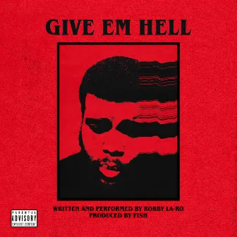 Give Em Hell by Robby La-Ro