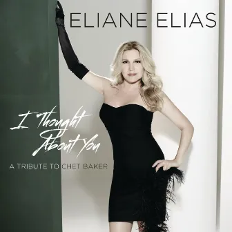 I Thought About You (A Tribute To Chet Baker) by Eliane Elias