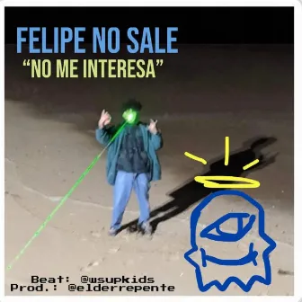 No Me Interesa by Felipe No Sale