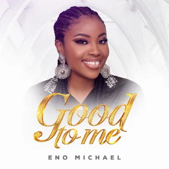 Good To Me by Eno Michael