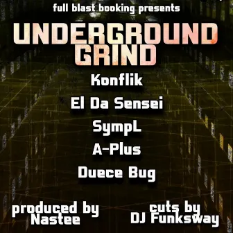 Full Blast Bars: Underground Grind (A Plus, El Da Sensei, Konflik, SympL, Duece Bug) by dUECE bUG